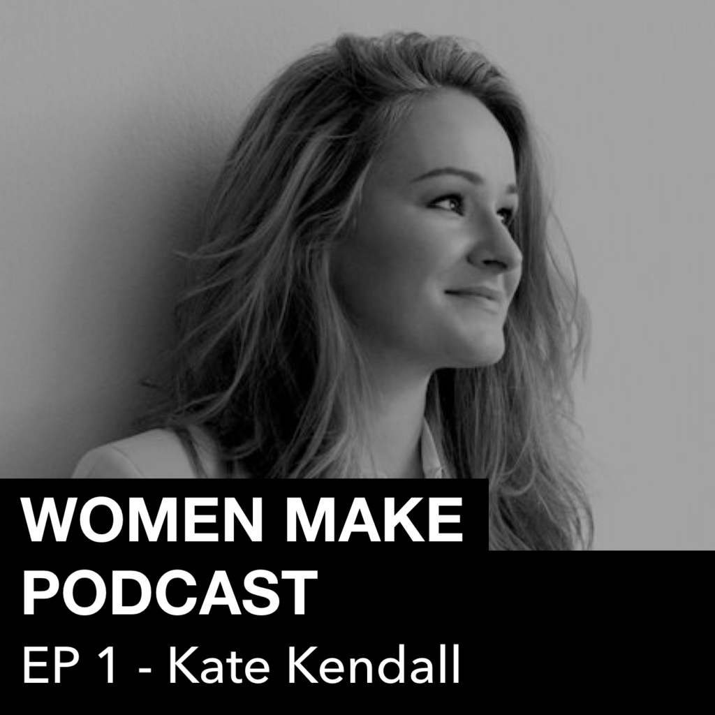 Women Make Podcast #1 Kate Kendall